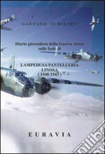 Lampedusa Pantelleria Linosa 1940-1943 libro di Schilirò Gaetano