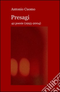 Presagi. 42 poesie (1995-2004) libro di Cuomo Antonio