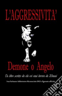 L'aggressività: demone o angelo libro di Farinazzo Ivan