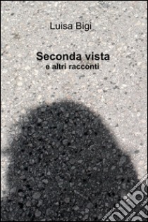 Seconda vista libro di Bigi Luisa