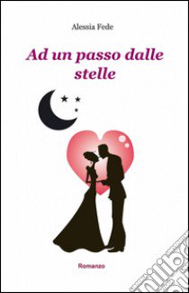 Ad un passo dalle stelle libro di Fede Alessia