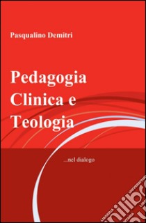 Pedagogia clinica e teologia libro di Demitri Pasqualino