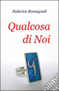 Qualcosa di noi libro di Romagnoli Federica