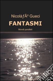 Fantasmi libro di Gueci Nicolò