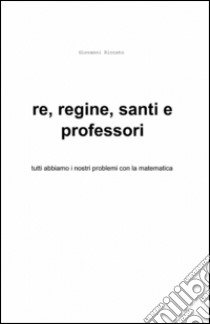 Re, regine, santi e professori libro di Riccato Giovanni