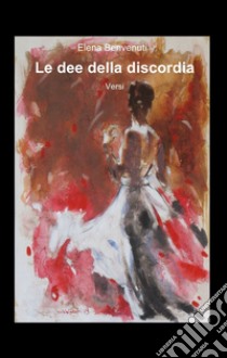 Le dee della discordia libro di Benvenuti Elena