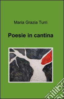 Poesie in cantina libro di Turri M. Grazia