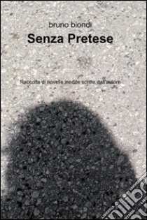 Senza pretese libro di Biondi Bruno