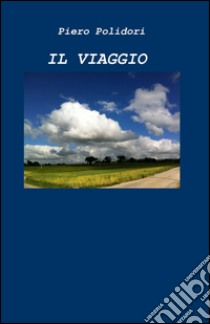 Il viaggio libro di Polidori Piero