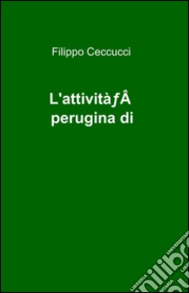 L'attività perugina di Galeazzo Alessi libro di Ceccucci Filippo