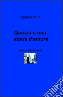 Questa è una storia d'amore libro di Muti Andrea