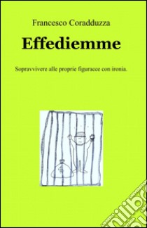 Effediemme libro di Coradduzza Francesco