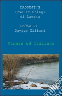 Prosa del Daodejing. Ediz. italiana e cinese libro di Ziliani D.