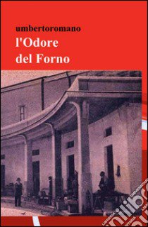 l'Odore del forno libro di Romano Umberto