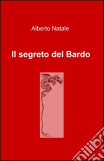 Il segreto del Bardo libro di Natale Alberto