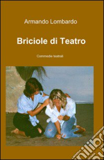 Briciole di teatro libro di Lombardo Armando