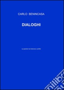 Dialoghi libro di Benincasa Carlo