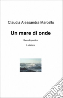 Un mare di onde libro di Marcello Alessandra C.