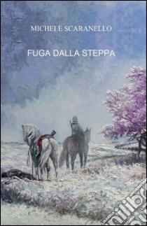 Fuga dalla steppa libro di Scaranello Michele