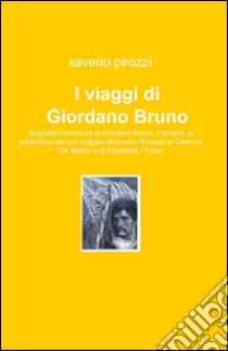 I viaggi di Giordano Bruno libro di Pirozzi Saverio