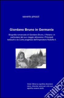 Giordano Bruno in Germania libro di Pirozzi Saverio