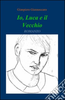 Io, Luca e il vecchio libro di Giannoccaro Gianpiero