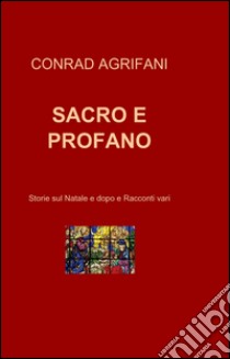 Sacro e profano libro di Agrifani Conrad