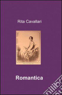 Romantica libro di Cavallari Rita