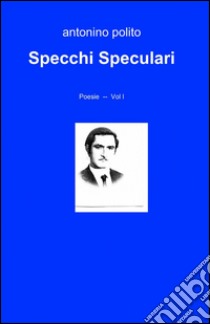 Specchi speculari libro di Polito Antonino