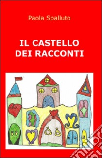 Il castello dei racconti libro di Spalluto Paolo