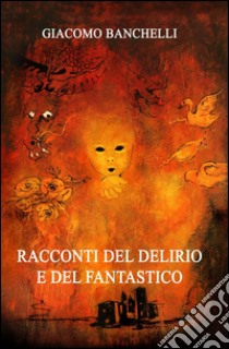 Racconti del delirio e del fantastico libro di Banchelli Giacomo