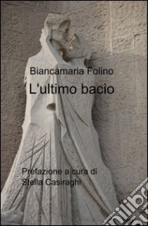 L'ultimo bacio libro di Folino Biancamaria