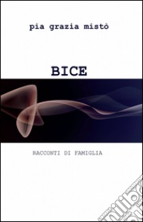 Bice libro di Misto Pia G.