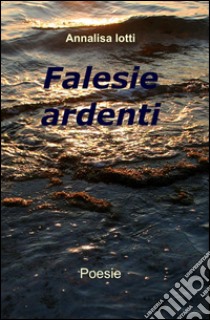 Falesie ardenti libro di Iotti Annalisa