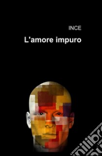 L'amore impuro libro di Ince