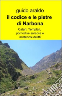 Il codice e le pietre di Narbona libro di Araldo Guido