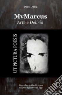 MvMarcus arte e delirio libro di Dany Dublè