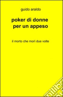 Poker di donne per un appeso libro di Araldo Guido