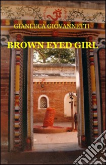 Brown eyed girl libro di Giovannetti Gianluca