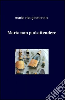 Marta non può attendere libro di Gismondo Maria Rita