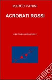 Acrobati rossi libro di Panini Marco