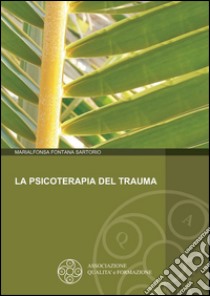 La psicoterapia del trauma libro di Fontana Sartorio Marialfonsa