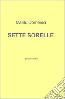 Sette sorelle libro di Domenici Marilù