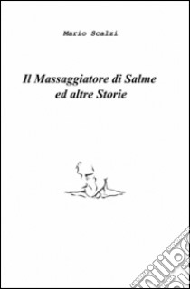 Il massaggiatore di salme ed altre storie libro di Scalzi Mario