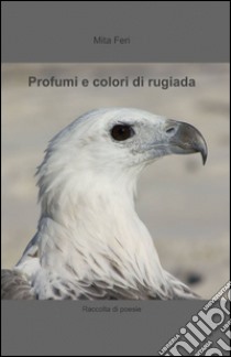 Profumi e colori di rugiada libro di Feri Mita