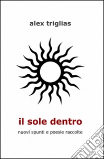 Il sole dentro libro di Triglias Alex