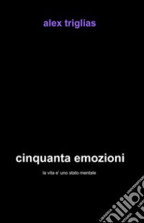 Cinquanta emozioni libro di Triglias Alex