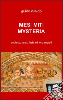 Mesi. Miti. Mysteria libro di Araldo Guido