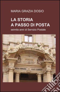 La storia a passo di posta libro di Dosio M. Grazia