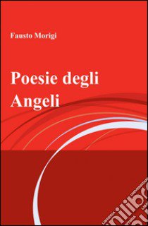 Poesie degli angeli libro di Morigi Fausto